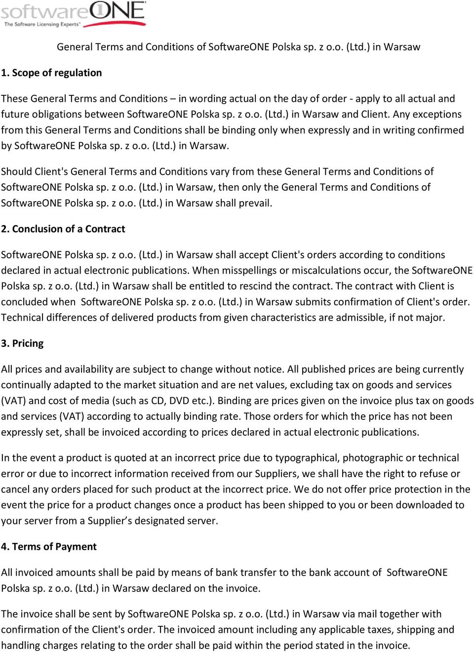 Any exceptions from this General Terms and Conditions shall be binding only when expressly and in writing confirmed by SoftwareONE Polska sp. z o.o. (Ltd.) in Warsaw.