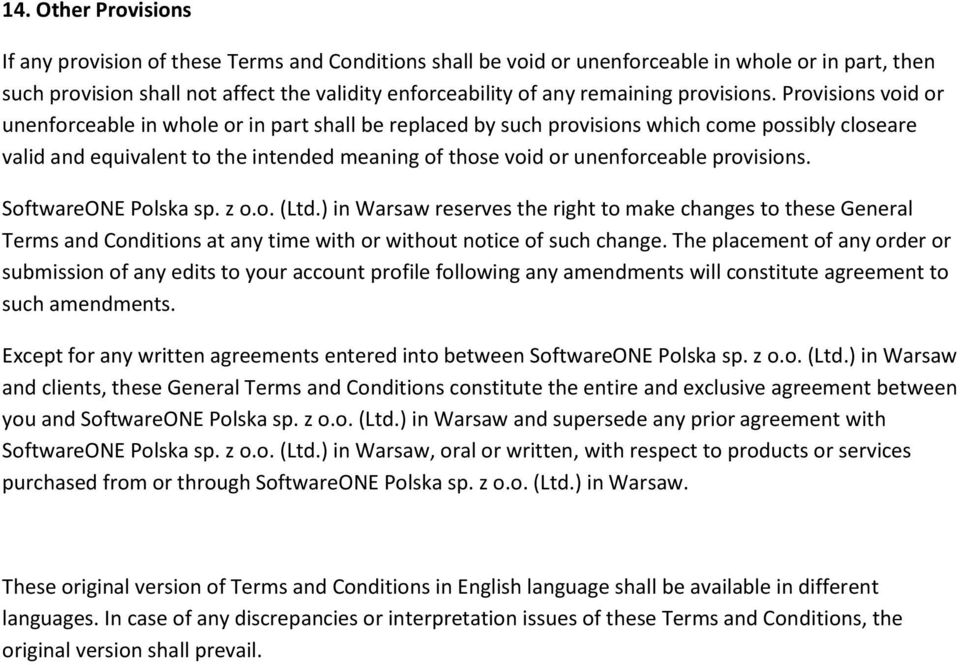 Provisions void or unenforceable in whole or in part shall be replaced by such provisions which come possibly closeare valid and equivalent to the intended meaning of those void or unenforceable