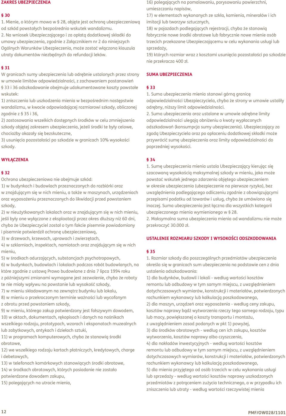 Na wniosek Ubezpieczającego i za opłatą dodatkowej składki do umowy ubezpieczenia, zgodnie z Załącznikiem nr 2 do niniejszych Ogólnych Warunków Ubezpieczenia, może zostać włączona klauzula utraty