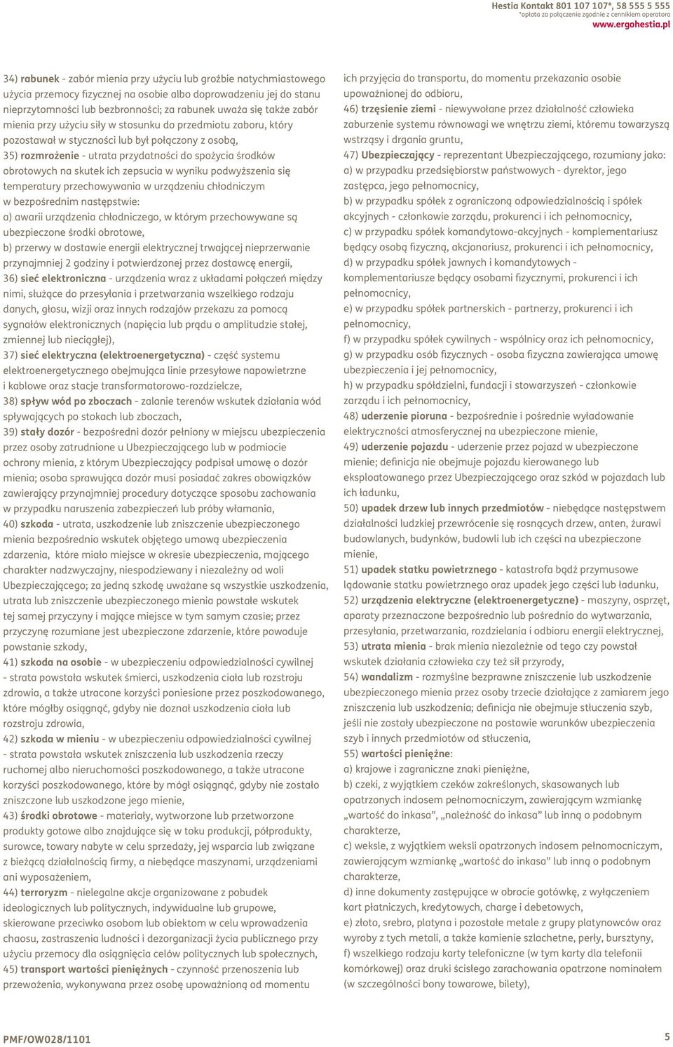 zabór mienia przy użyciu siły w stosunku do przedmiotu zaboru, który pozostawał w styczności lub był połączony z osobą, 35) rozmrożenie - utrata przydatności do spożycia środków obrotowych na skutek