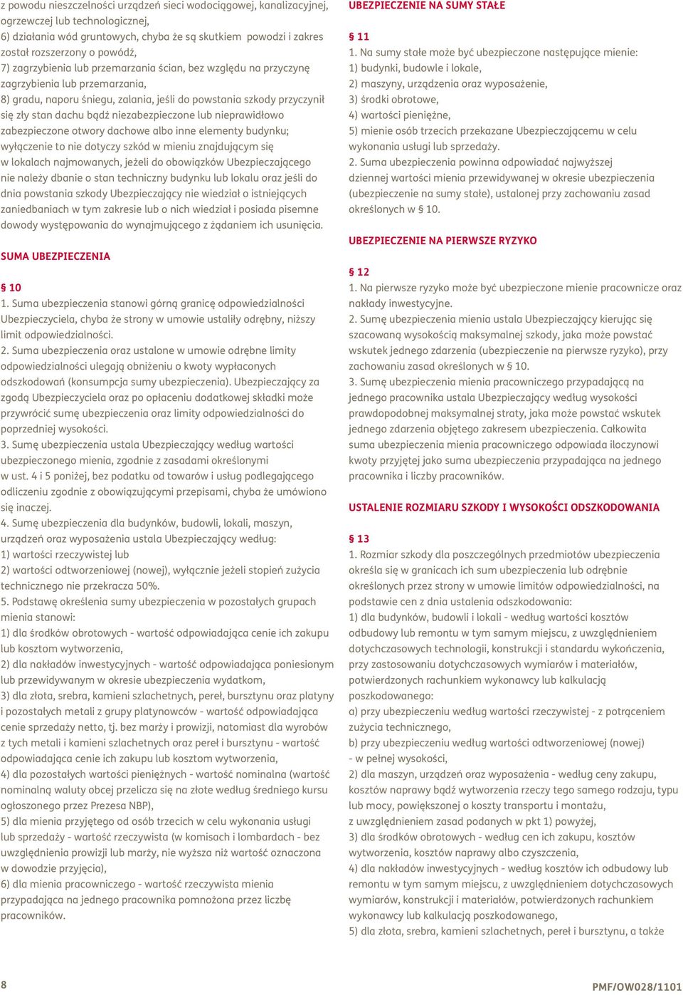 niezabezpieczone lub nieprawidłowo zabezpieczone otwory dachowe albo inne elementy budynku; wyłączenie to nie dotyczy szkód w mieniu znajdującym się w lokalach najmowanych, jeżeli do obowiązków