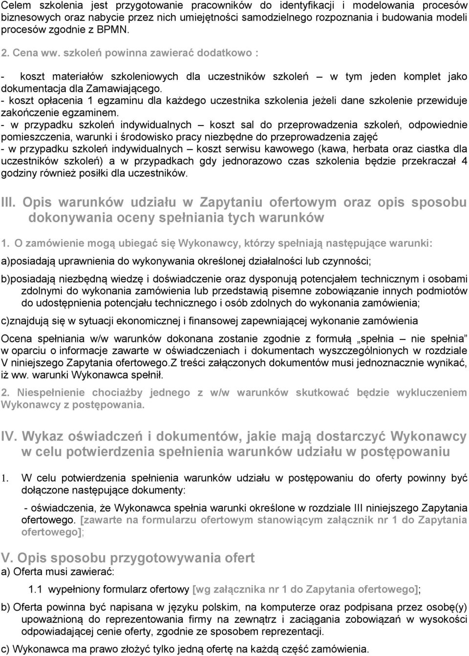 - koszt opłacenia 1 egzaminu dla każdego uczestnika szkolenia jeżeli dane szkolenie przewiduje zakończenie egzaminem.