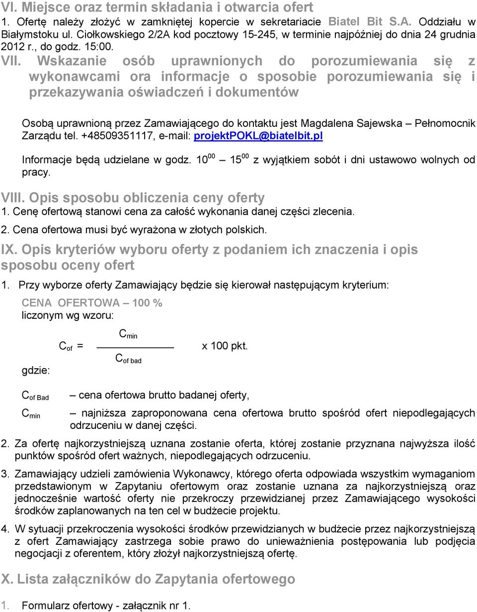 Wskazanie osób uprawnionych do porozumiewania się z wykonawcami ora informacje o sposobie porozumiewania się i przekazywania oświadczeń i dokumentów Osobą uprawnioną przez Zamawiającego do kontaktu