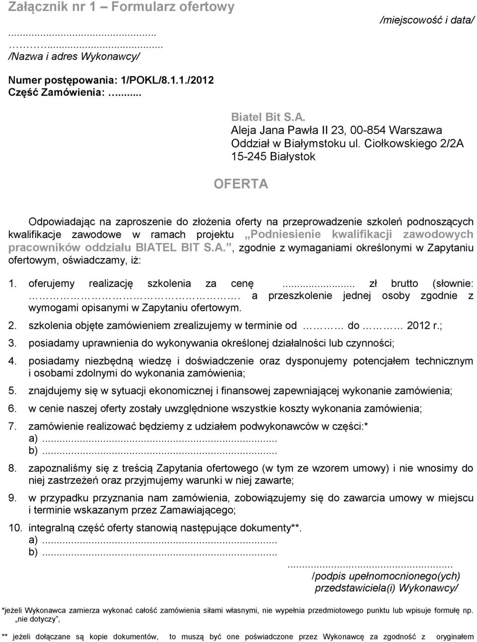 Ciołkowskiego 2/2A 15-245 Białystok OFERTA Odpowiadając na zaproszenie do złożenia oferty na przeprowadzenie szkoleń podnoszących kwalifikacje zawodowe w ramach projektu Podniesienie kwalifikacji