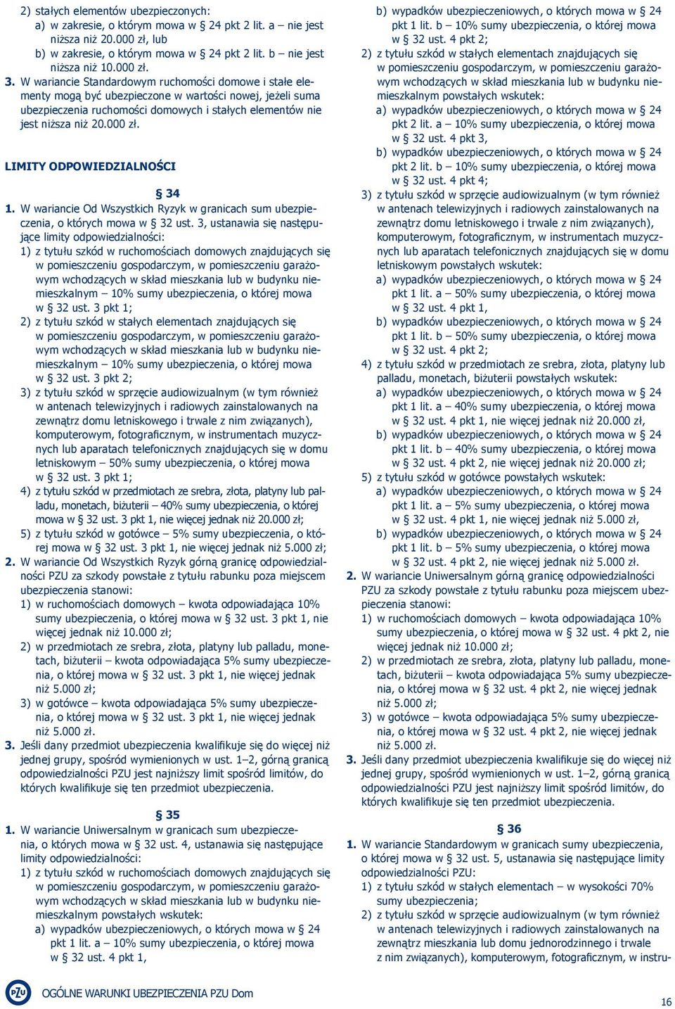 Limity odpowiedzialności 34 1. W wariancie Od Wszystkich Ryzyk w granicach sum ubezpieczenia, o których mowa w 32 ust.