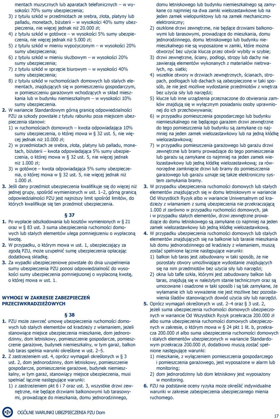 000 zł; 5) z tytułu szkód w mieniu wypożyczonym w wysokości 20% sumy ubezpieczenia; 6) z tytułu szkód w mieniu służbowym w wysokości 20% sumy ubezpieczenia; 7) z tytułu szkód w sprzęcie biurowym w
