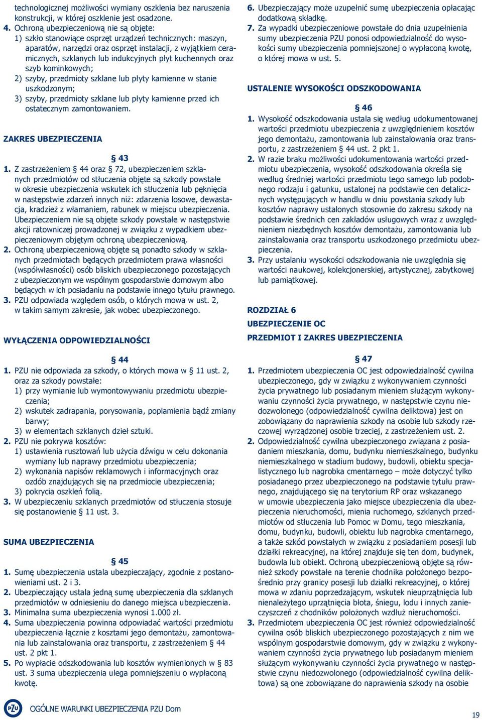 kuchennych oraz szyb kominkowych; 2) szyby, przedmioty szklane lub płyty kamienne w stanie uszkodzonym; 3) szyby, przedmioty szklane lub płyty kamienne przed ich ostatecznym zamontowaniem.