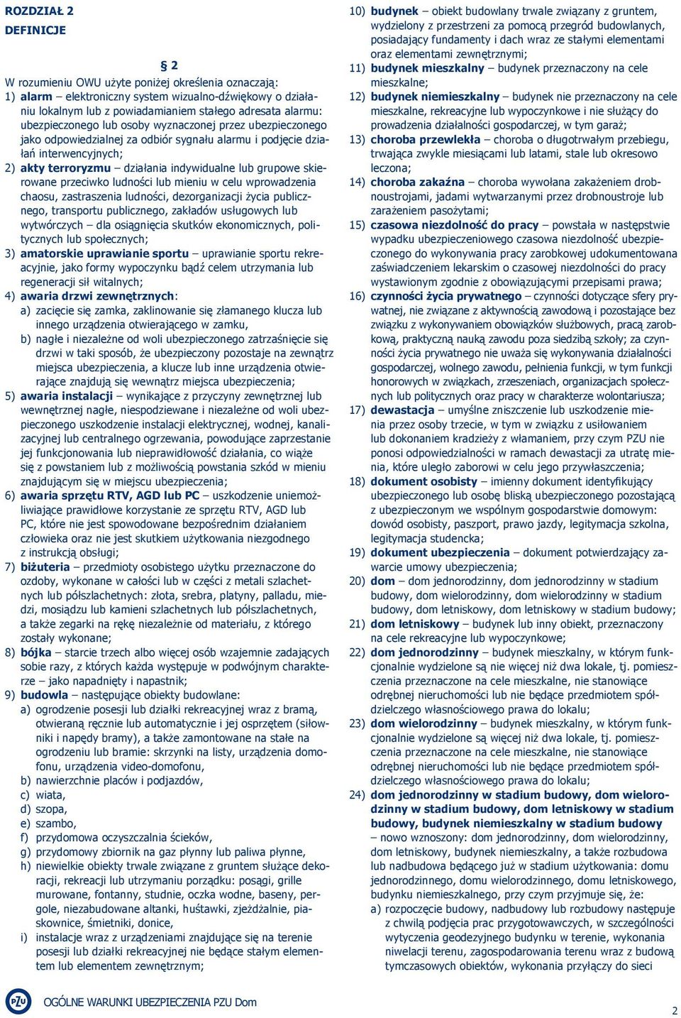 skierowane przeciwko ludności lub mieniu w celu wprowadzenia chaosu, zastraszenia ludności, dezorganizacji życia publicznego, transportu publicznego, zakładów usługowych lub wytwórczych dla