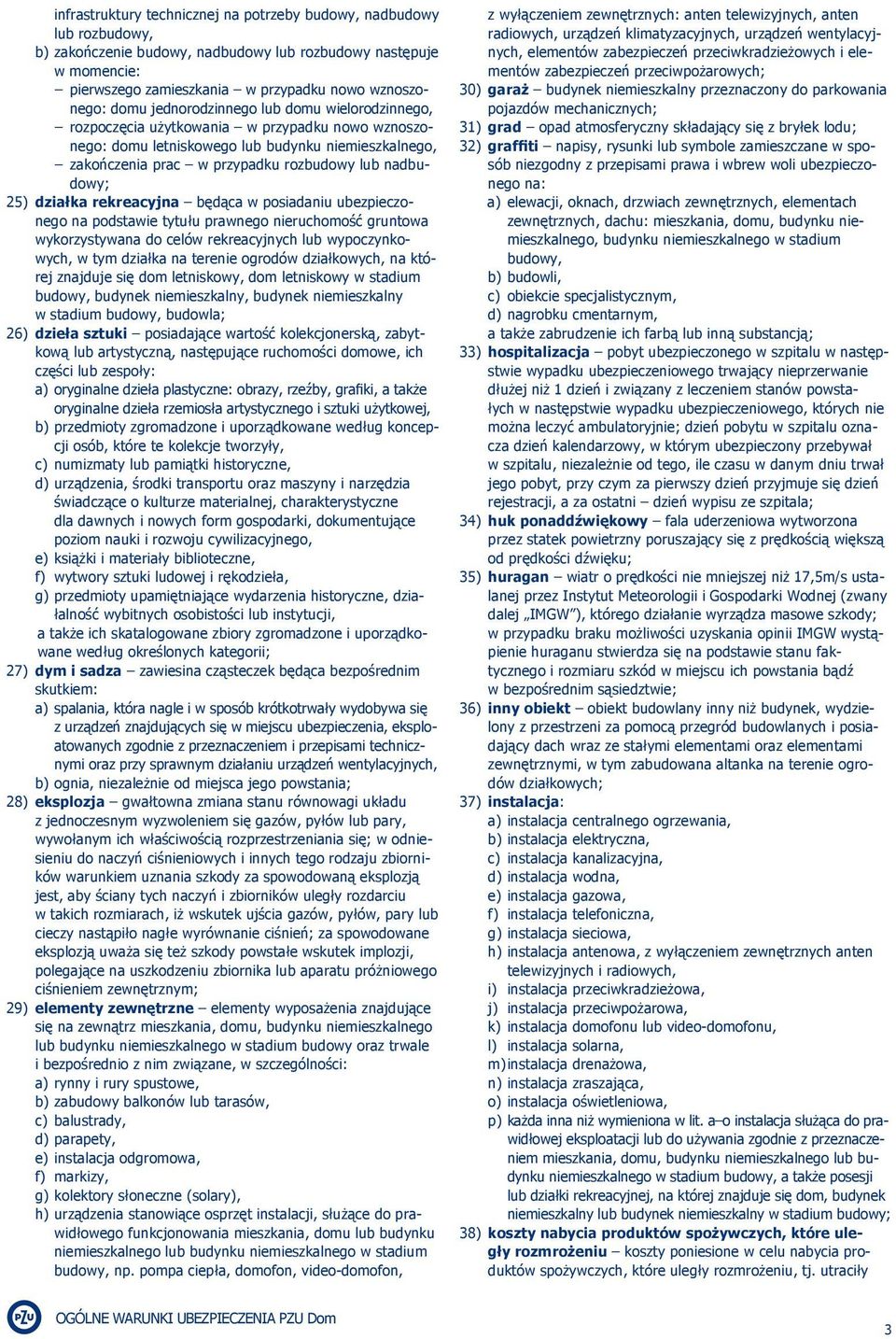 25) działka rekreacyjna będąca w posiadaniu ubezpieczonego na podstawie tytułu prawnego nieruchomość gruntowa wykorzystywana do celów rekreacyjnych lub wypoczynkowych, w tym działka na terenie