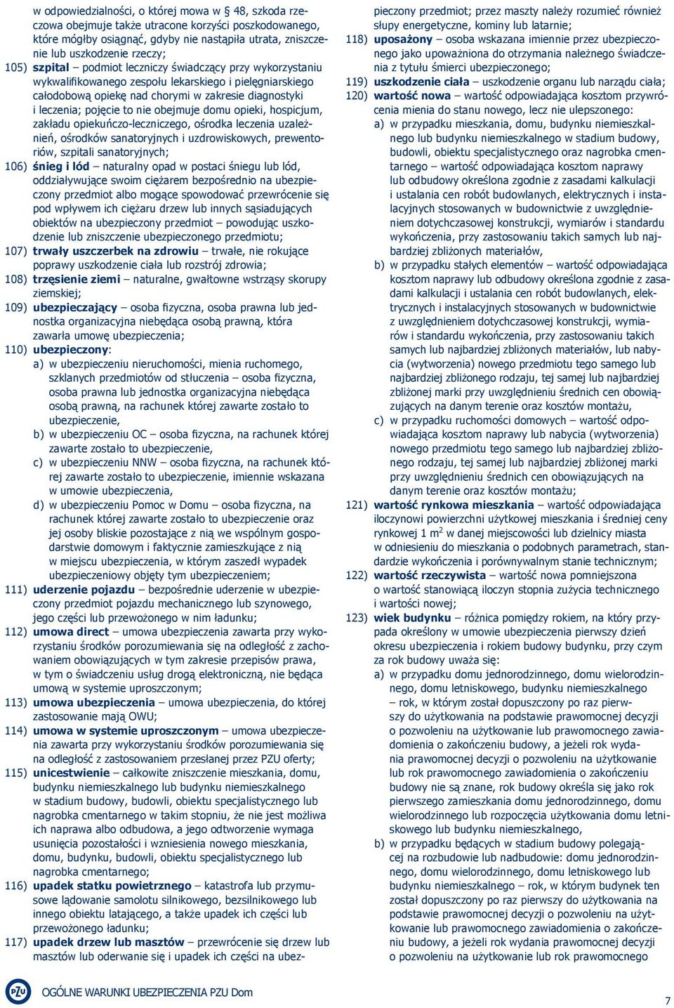 obejmuje domu opieki, hospicjum, zakładu opiekuńczo-leczniczego, ośrodka leczenia uzależnień, ośrodków sanatoryjnych i uzdrowiskowych, prewentoriów, szpitali sanatoryjnych; 106) śnieg i lód naturalny