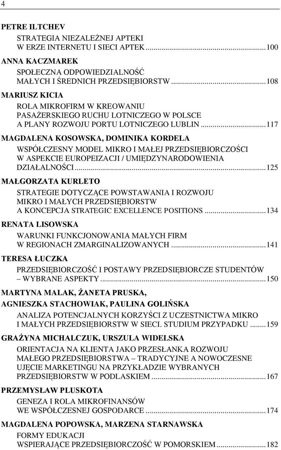 .. 117 MAGDALENA KOSOWSKA, DOMINIKA KORDELA WSPÓŁCZESNY MODEL MIKRO I MAŁEJ PRZEDSIĘBIORCZOŚCI W ASPEKCIE EUROPEIZACJI / UMIĘDZYNARODOWIENIA DZIAŁALNOŚCI.