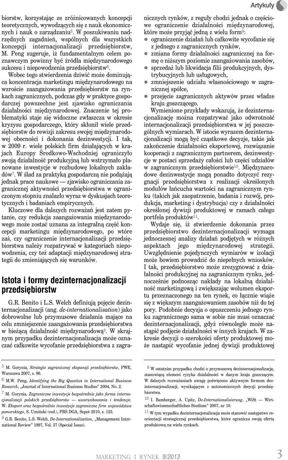 Peng sugeruje, iż fundamentalnym celem poznawczym powinny być źródła międzynarodowego sukcesu i niepowodzenia przedsiębiorstw 6.