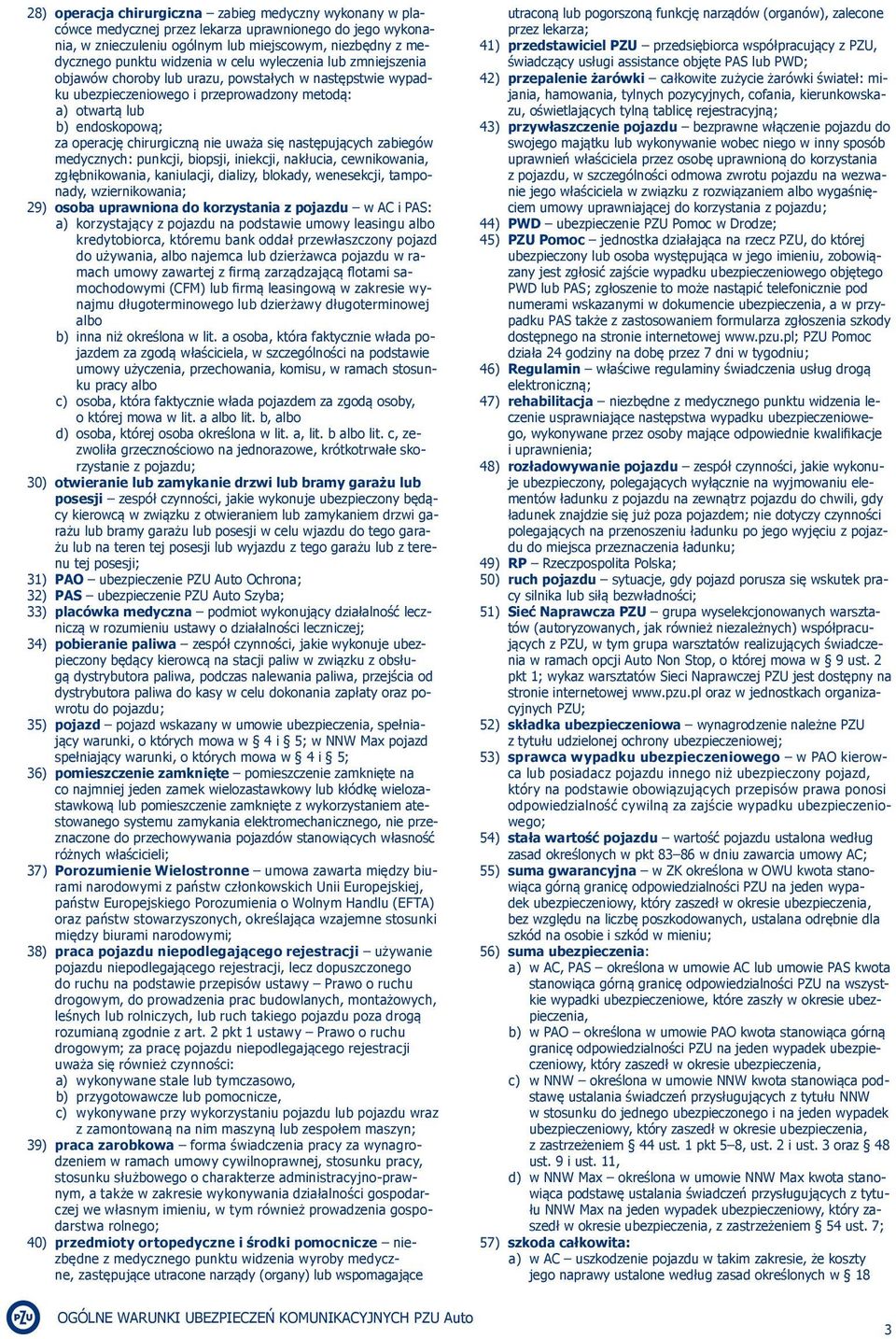 uważa się następujących zabiegów medycznych: punkcji, biopsji, iniekcji, nakłucia, cewnikowania, zgłębnikowania, kaniulacji, dializy, blokady, wenesekcji, tamponady, wziernikowania; 29) osoba