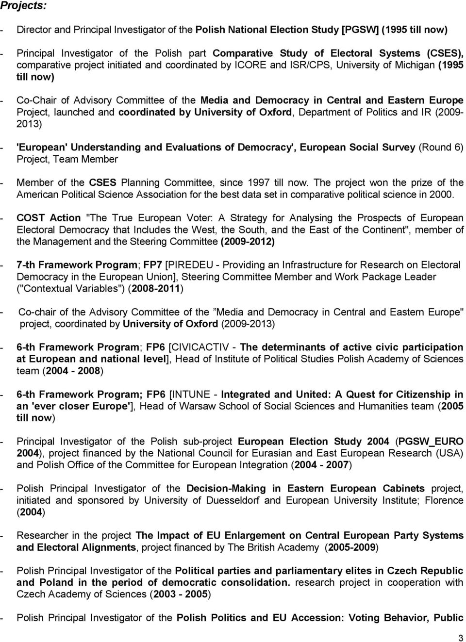 Project, launched and coordinated by University of Oxford, Department of Politics and IR (2009-2013) - 'European' Understanding and Evaluations of Democracy', European Social Survey (Round 6)