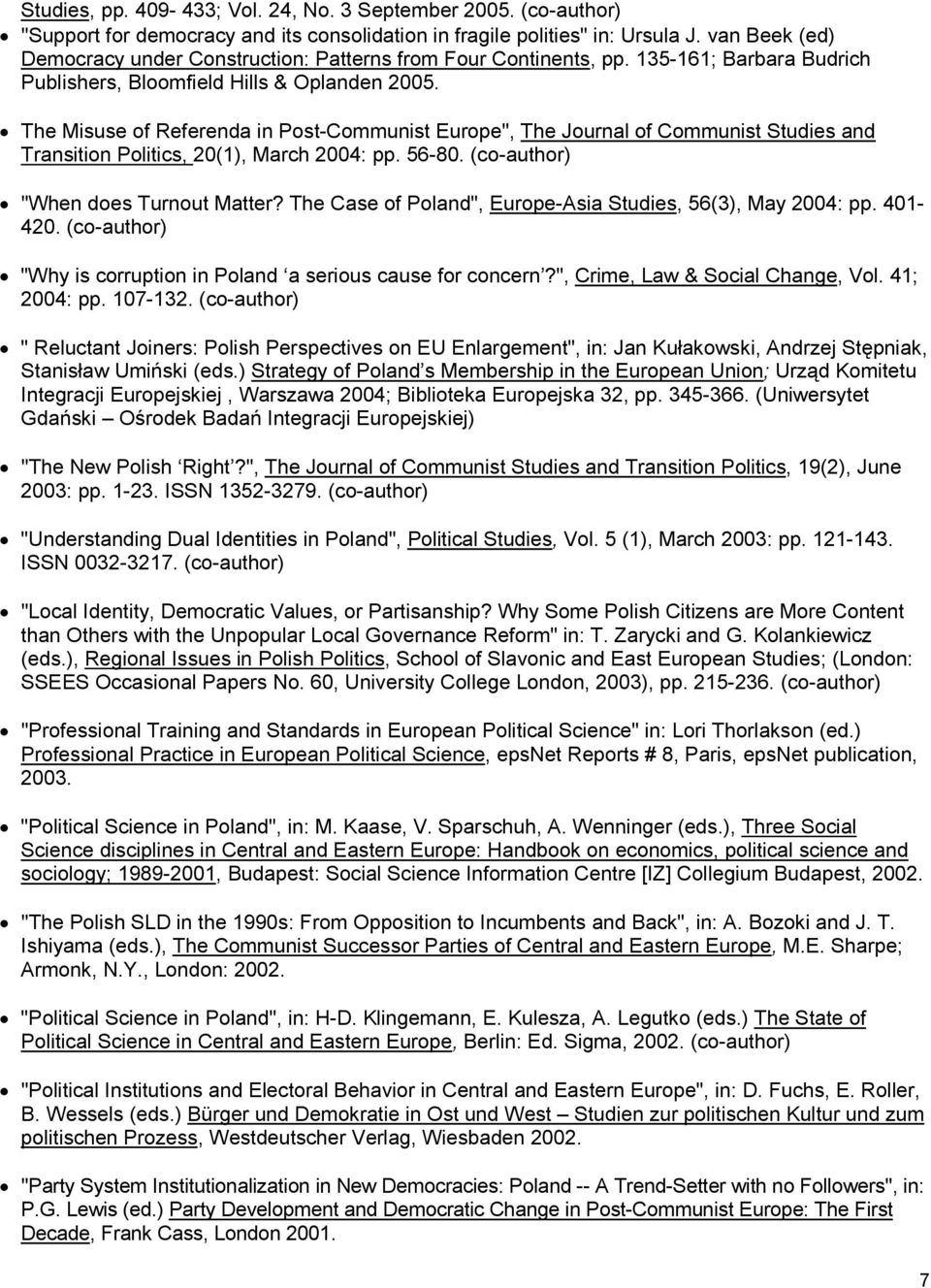 The Misuse of Referenda in Post-Communist Europe", The Journal of Communist Studies and Transition Politics, 20(1), March 2004: pp. 56-80. (co-author) "When does Turnout Matter?