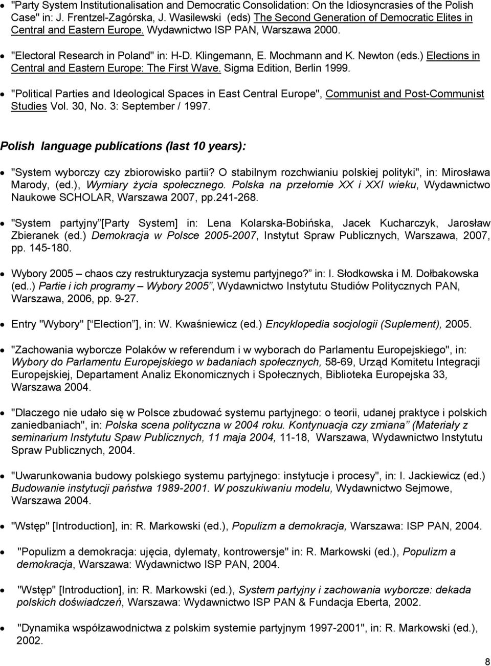 Newton (eds.) Elections in Central and Eastern Europe: The First Wave. Sigma Edition, Berlin 1999.