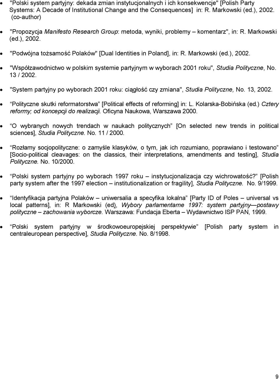 "Podwójna tożsamość Polaków" [Dual Identities in Poland], in: R. Markowski (ed.), 2002. "Współzawodnictwo w polskim systemie partyjnym w wyborach 2001 roku", Studia Polityczne, No. 13 / 2002.