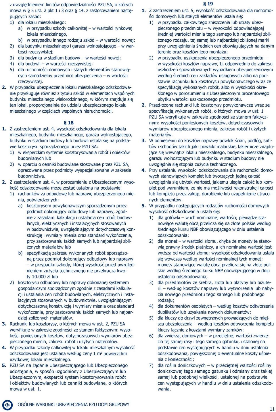 wartości nowej; 2) dla budynku mieszkalnego i garażu wolnostojącego w wartości rzeczywistej; 3) dla budynku w stadium budowy w wartości nowej; 4) dla budowli w wartości rzeczywistej; 5) dla
