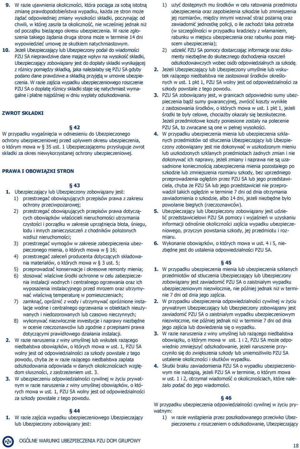 W razie zgłoszenia takiego żądania druga strona może w terminie 14 dni wypowiedzieć umowę ze skutkiem natychmiastowym. 10.