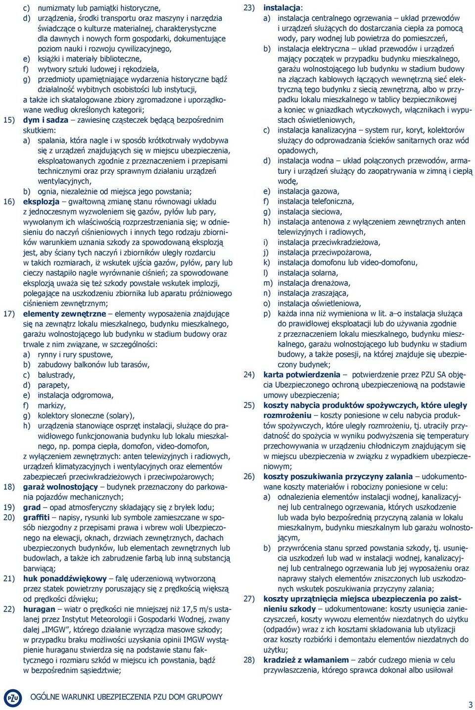 wybitnych osobistości lub instytucji, a także ich skatalogowane zbiory zgromadzone i uporządkowane według określonych kategorii; 15) dym i sadza zawiesinę cząsteczek będącą bezpośrednim skutkiem: a)