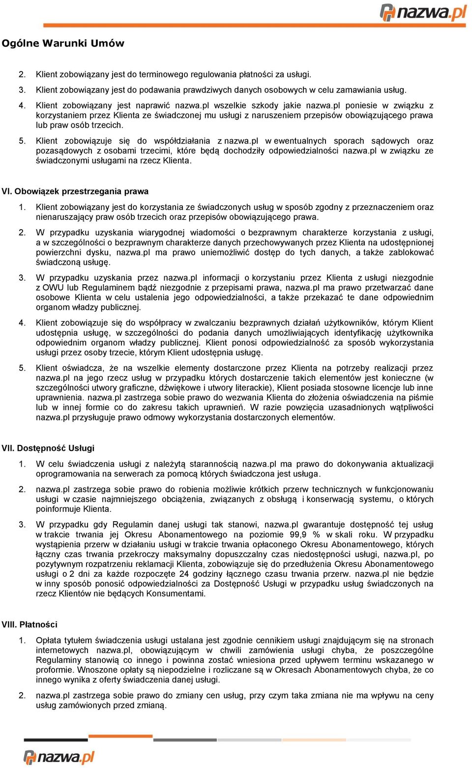 pl poniesie w związku z korzystaniem przez Klienta ze świadczonej mu usługi z naruszeniem przepisów obowiązującego prawa lub praw osób trzecich. 5. Klient zobowiązuje się do współdziałania z nazwa.
