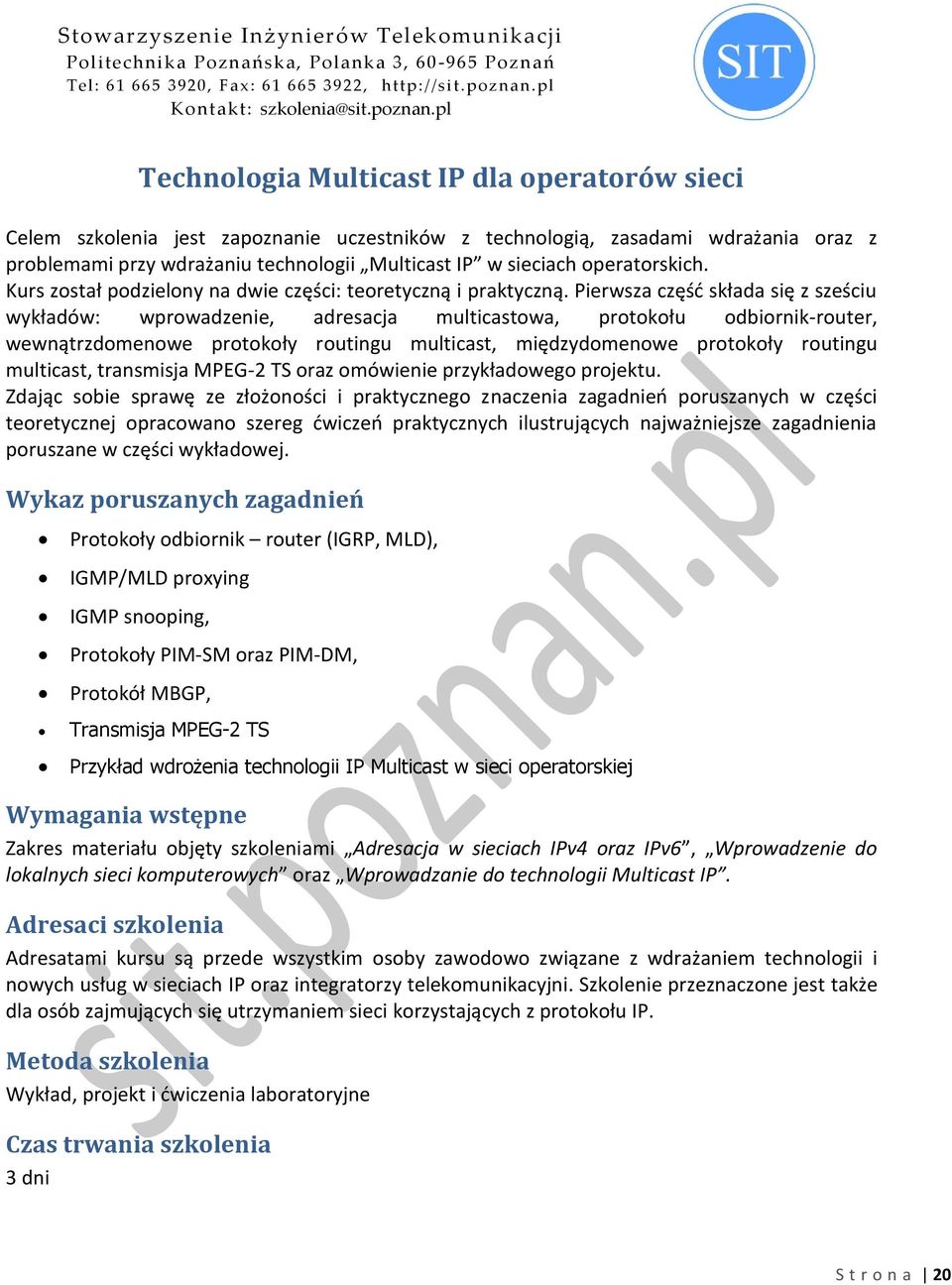 Pierwsza częśd składa się z sześciu wykładów: wprowadzenie, adresacja multicastowa, protokołu odbiornik-router, wewnątrzdomenowe protokoły routingu multicast, międzydomenowe protokoły routingu