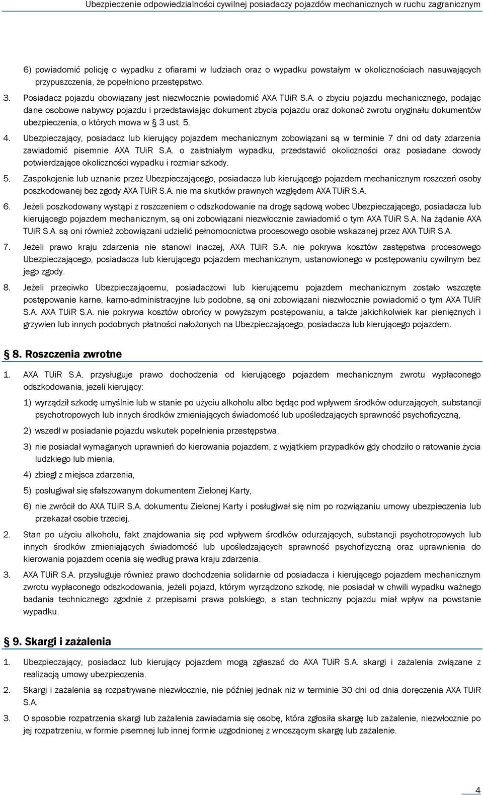 A TUiR S.A. o zbyciu pojazdu mechanicznego, podając dane osobowe nabywcy pojazdu i przedstawiając dokument zbycia pojazdu oraz dokonać zwrotu oryginału dokumentów ubezpieczenia, o których mowa w 3 ust.