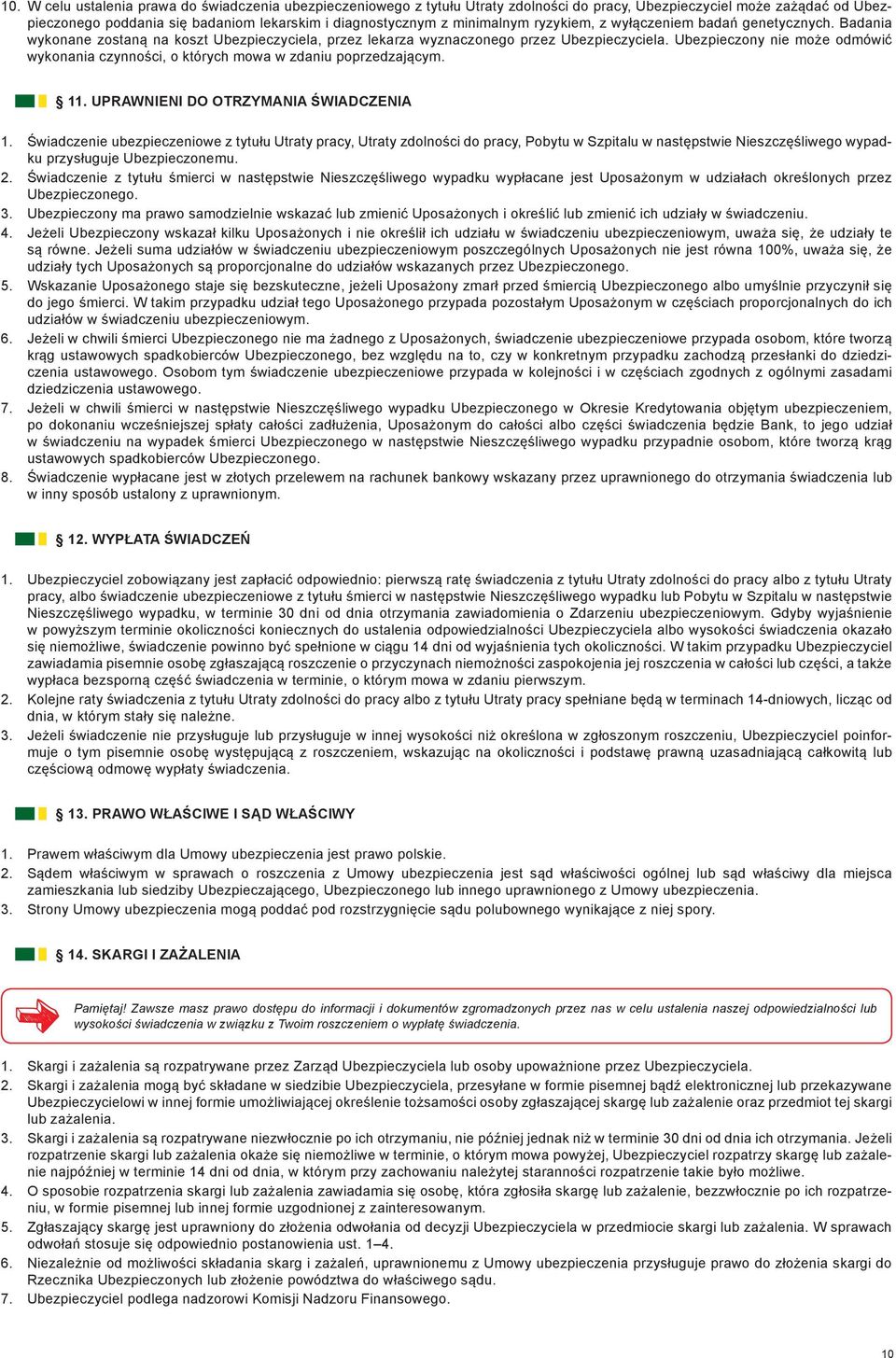 Ubezpieczony nie może odmówić wykonania czynności, o których mowa w zdaniu poprzedzającym. 11. UPRAWNIENI DO OTRZYMANIA ŚWIADCZENIA 1.