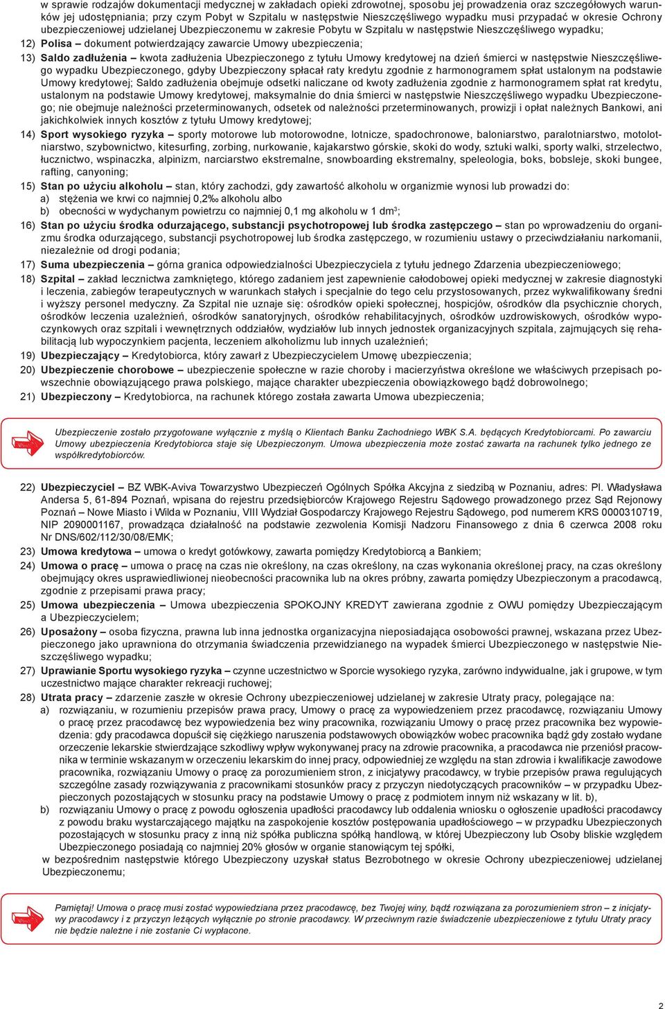 potwierdzający zawarcie Umowy ubezpieczenia; 13) Saldo zadłużenia kwota zadłużenia Ubezpieczonego z tytułu Umowy kredytowej na dzień śmierci w następstwie Nieszczęśliwego wypadku Ubezpieczonego,