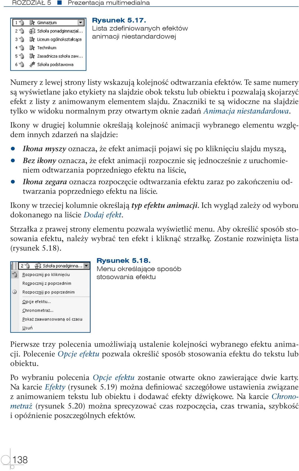 Znaczniki te są widoczne na slajdzie tylko w widoku normalnym przy otwartym oknie zadań Animacja niestandardowa.