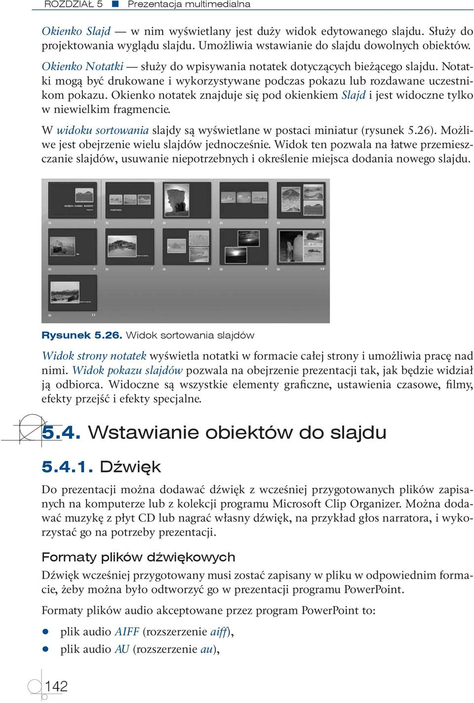 Okienko notatek znajduje się pod okienkiem Slajd i jest widoczne tylko w niewielkim fragmencie. W widoku sortowania slajdy są wyświetlane w postaci miniatur (rysunek 5.26).