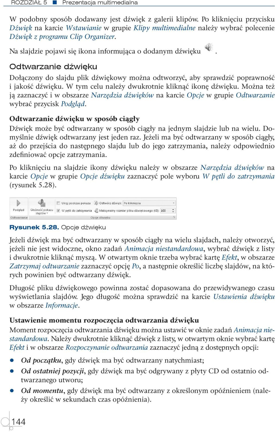Odtwarzanie dźwięku Dołączony do slajdu plik dźwiękowy można odtworzyć, aby sprawdzić poprawność i jakość dźwięku. W tym celu należy dwukrotnie kliknąć ikonę dźwięku.