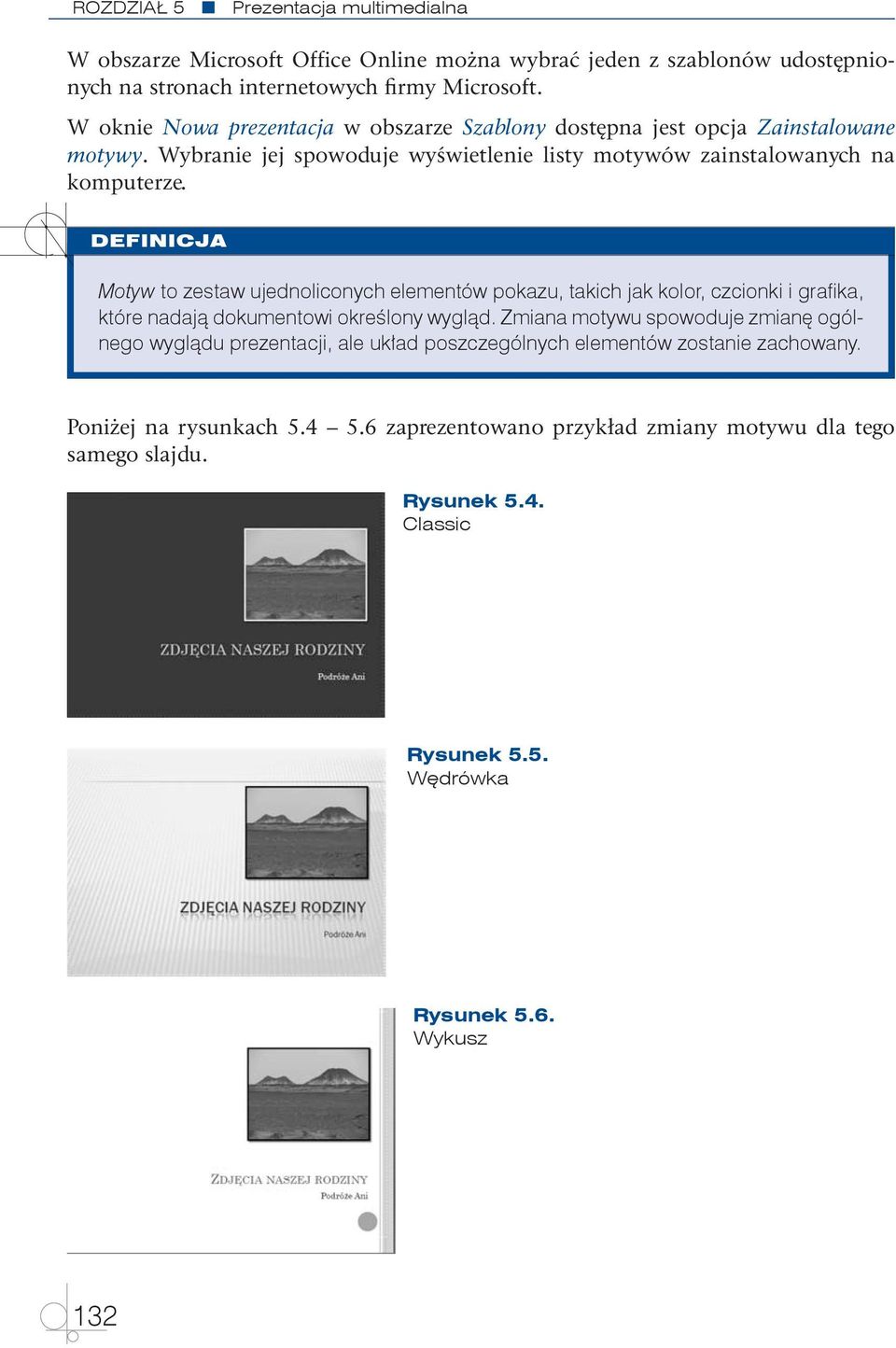 DEFINICJA Motyw to zestaw ujednoliconych elementów pokazu, takich jak kolor, czcionki i grafika, które nadają dokumentowi określony wygląd.
