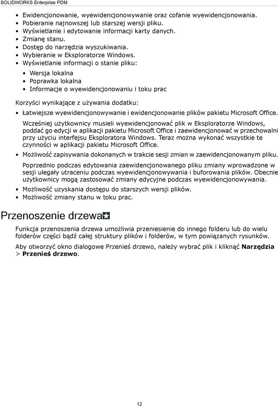 Wyświetlanie informacji o stanie pliku: Wersja lokalna Poprawka lokalna Informacje o wyewidencjonowaniu i toku prac Korzyści wynikające z używania dodatku: Łatwiejsze wyewidencjonowywanie i