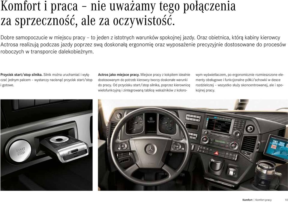 Przycisk start/stop silnika. Silnik można uruchamiać i wyłączać jednym palcem wystarczy nacisnąć przycisk start/stop i gotowe. Actros jako miejsce pracy.