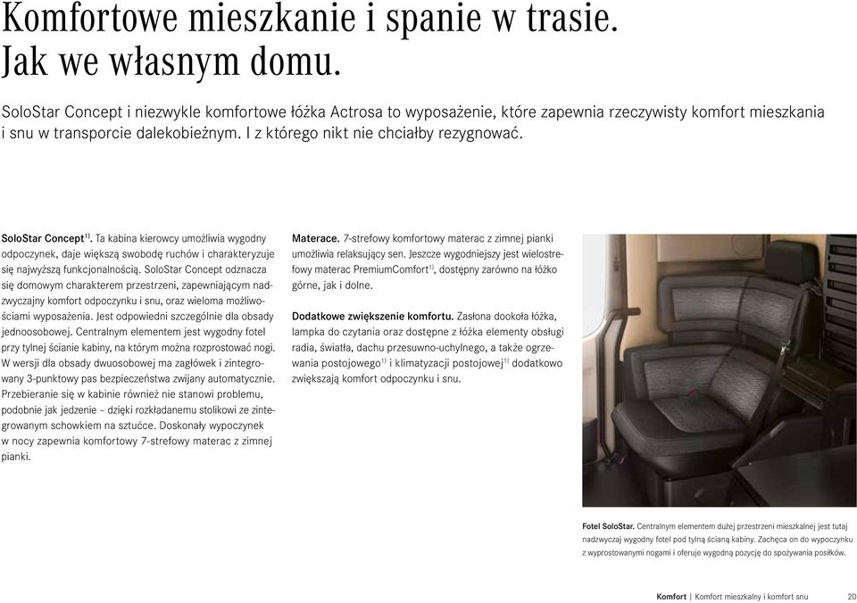 SoloStar Concept 1). Ta kabina kierowcy umożliwia wygodny odpoczynek, daje większą swobodę ruchów i charakteryzuje się najwyższą funkcjonalnością.