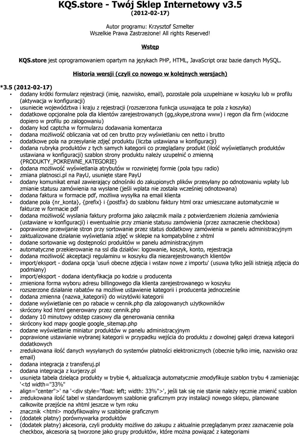 5 (2012-02-17) dodany krótki formularz rejestracji (imię, nazwisko, email), pozostałe pola uzupełniane w koszyku lub w profilu (aktywacja w konfiguracji) usuniecie województwa i kraju z rejestracji