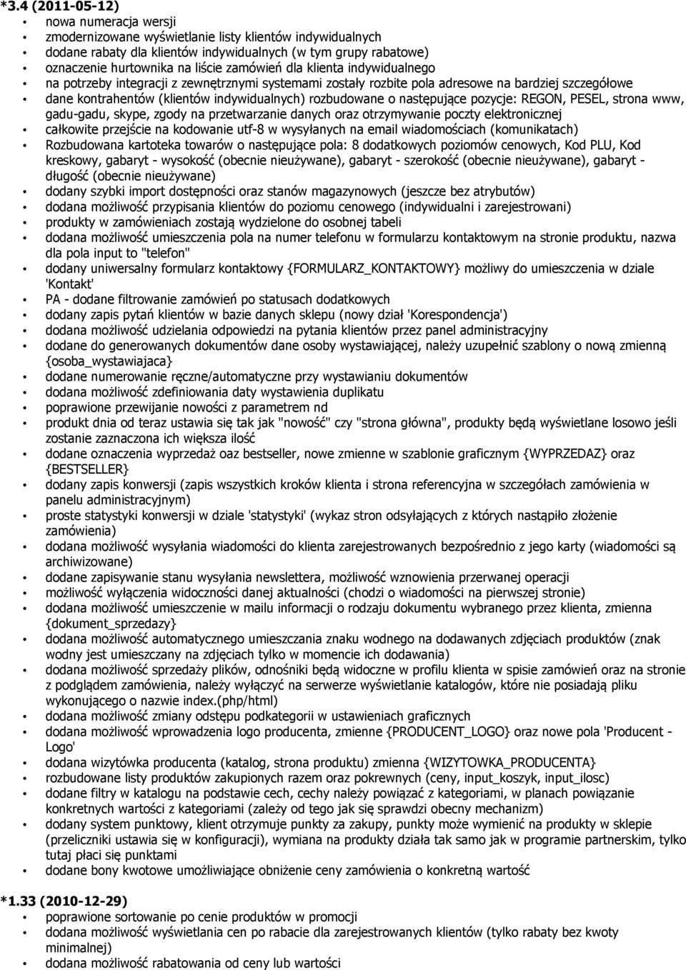 następujące pozycje: REGON, PESEL, strona www, gadu-gadu, skype, zgody na przetwarzanie danych oraz otrzymywanie poczty elektronicznej całkowite przejście na kodowanie utf-8 w wysyłanych na email