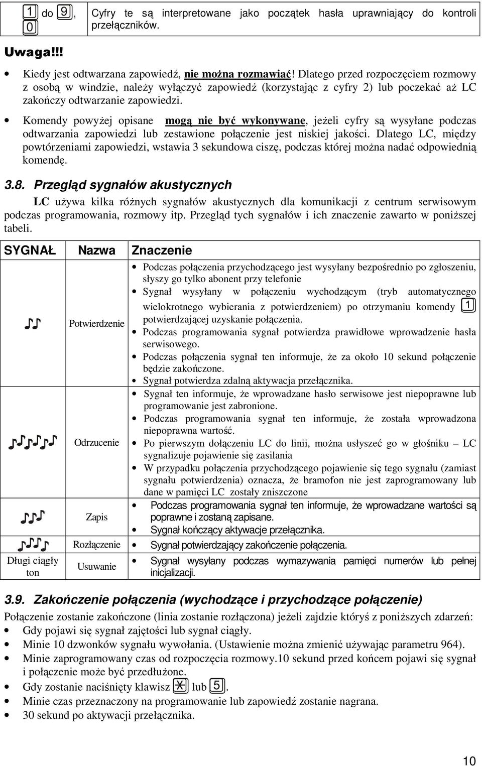 Komendy powyŝej opisane mogą nie być wykonywane, jeŝeli cyfry są wysyłane podczas odtwarzania zapowiedzi lub zestawione połączenie jest niskiej jakości.