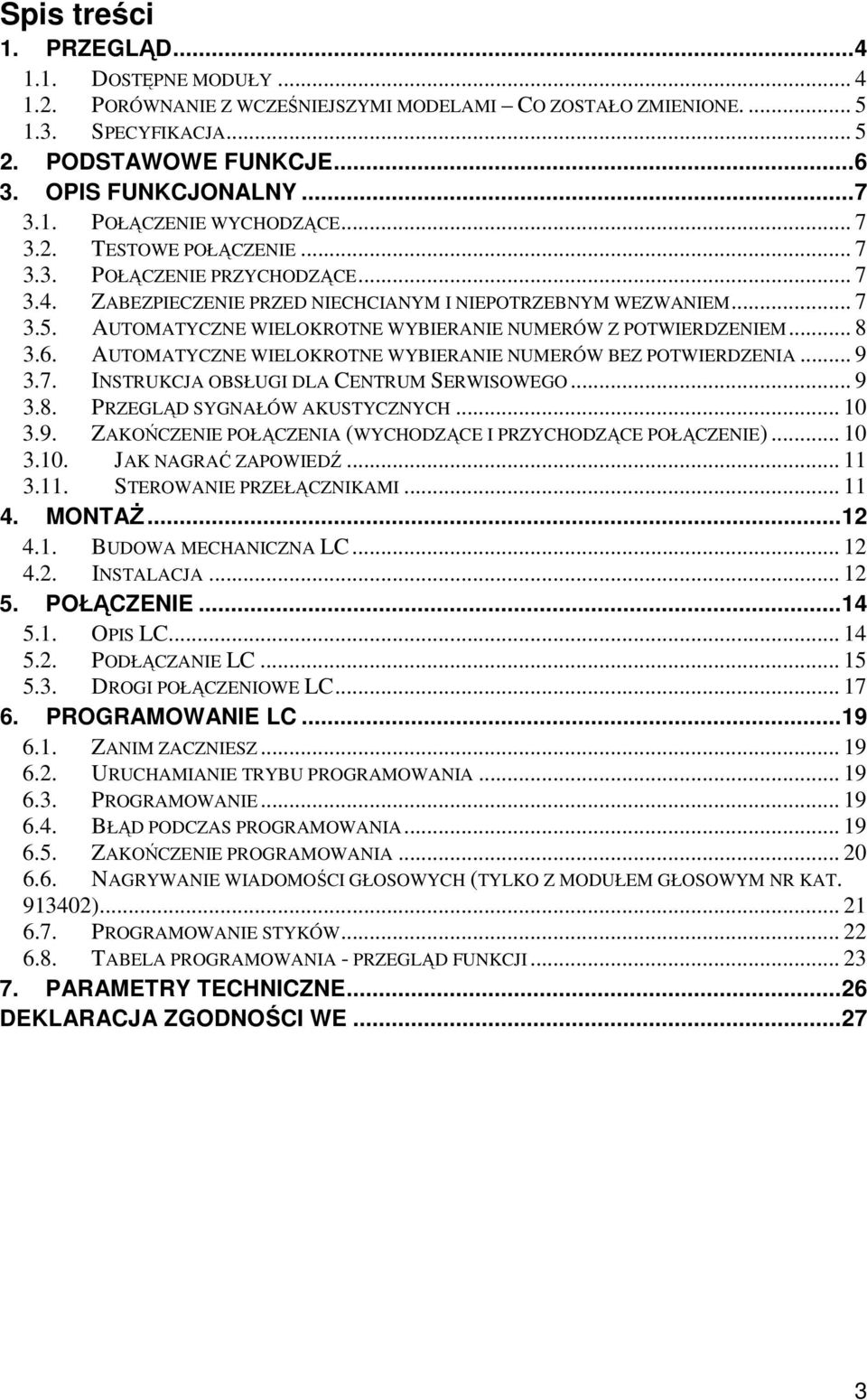 AUTOMATYCZNE WIELOKROTNE WYBIERANIE NUMERÓW Z POTWIERDZENIEM... 8 3.6. AUTOMATYCZNE WIELOKROTNE WYBIERANIE NUMERÓW BEZ POTWIERDZENIA... 9 3.7. INSTRUKCJA OBSŁUGI DLA CENTRUM SERWISOWEGO... 9 3.8. PRZEGLĄD SYGNAŁÓW AKUSTYCZNYCH.