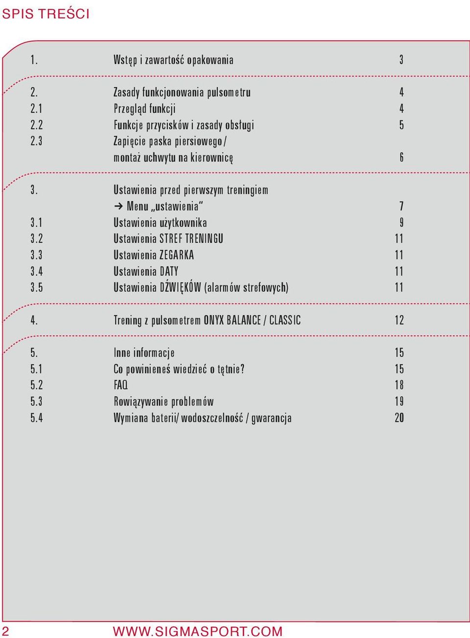 2 Ustawienia STREF TRENINGU 11 3.3 Ustawienia ZEGARKA 11 3.4 Ustawienia DATY 11 3.5 Ustawienia DŹWIĘKÓW (alarmów strefowych) 11 4.