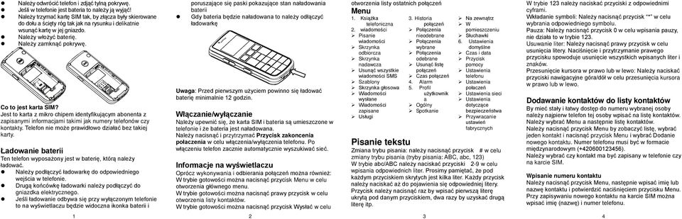 Co to jest karta SIM? Jest to karta z mikro chipem identyfikującym abonenta z zapisanymi informacjami takimi jak numery telefonów czy kontakty. Telefon nie może prawidłowo działać bez takiej karty.