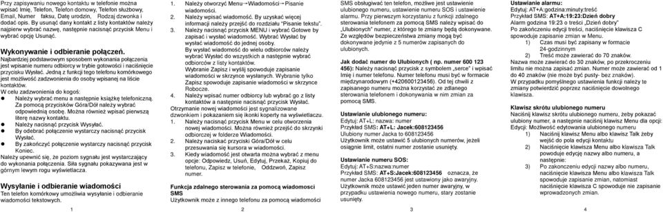 Najbardziej podstawowym sposobem wykonania jest wpisanie numeru odbiorcy w trybie gotowości i naciśnięcie przycisku Wysłać.