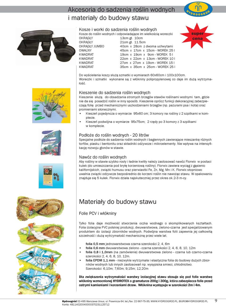 5c OKRĄGŁY JUMBO 40c x 28c z dwoa uchwytai OALNY 45c x 17c x 15c - OREK 25 l KADRAT 19c x 19c x 9c - OREK 5 l KADRAT 22c x 22c x 13c - OREK 10 l KADRAT 27c x 27c x 19c - OREK 15 l KADRAT 35c x 35c x