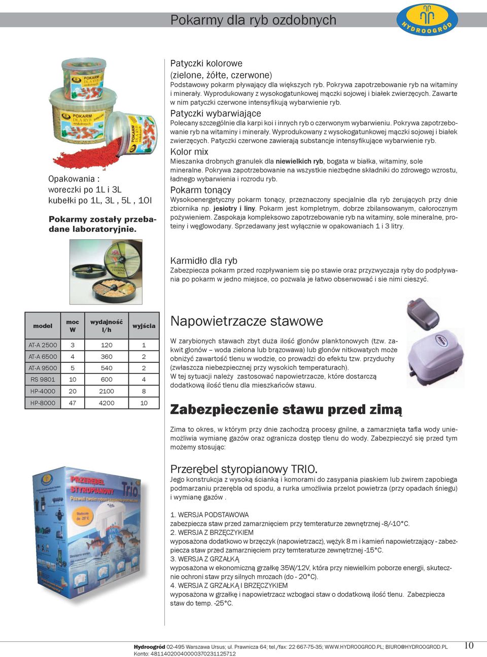 yprodukowany z wysokogatunkowej ączki sojowej i białek zwierzęcych. Zawarte w ni patyczki czerwone intensyfikują wybarwienie ryb.