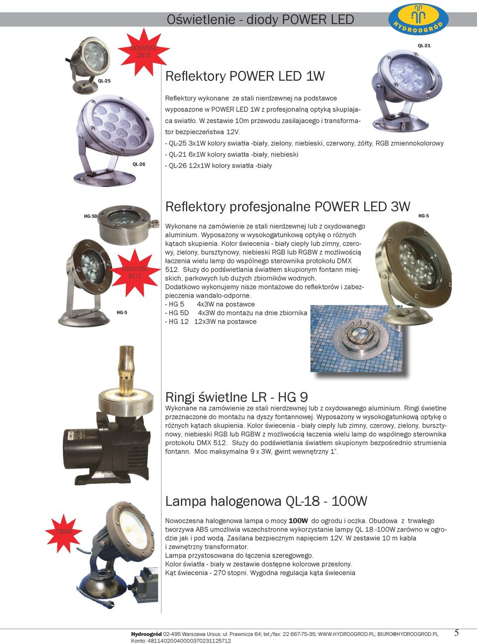 - QL-25 3x1 kolory swiatła -biały, zielony, niebieski, czerwony, żółty, RGB ziennokolorowy - QL-21 6x1 kolory swiatła -biały, niebieski - QL-26 12x1 kolory swiatła -biały HG-5D NOOŚĆ 2013 HG-5