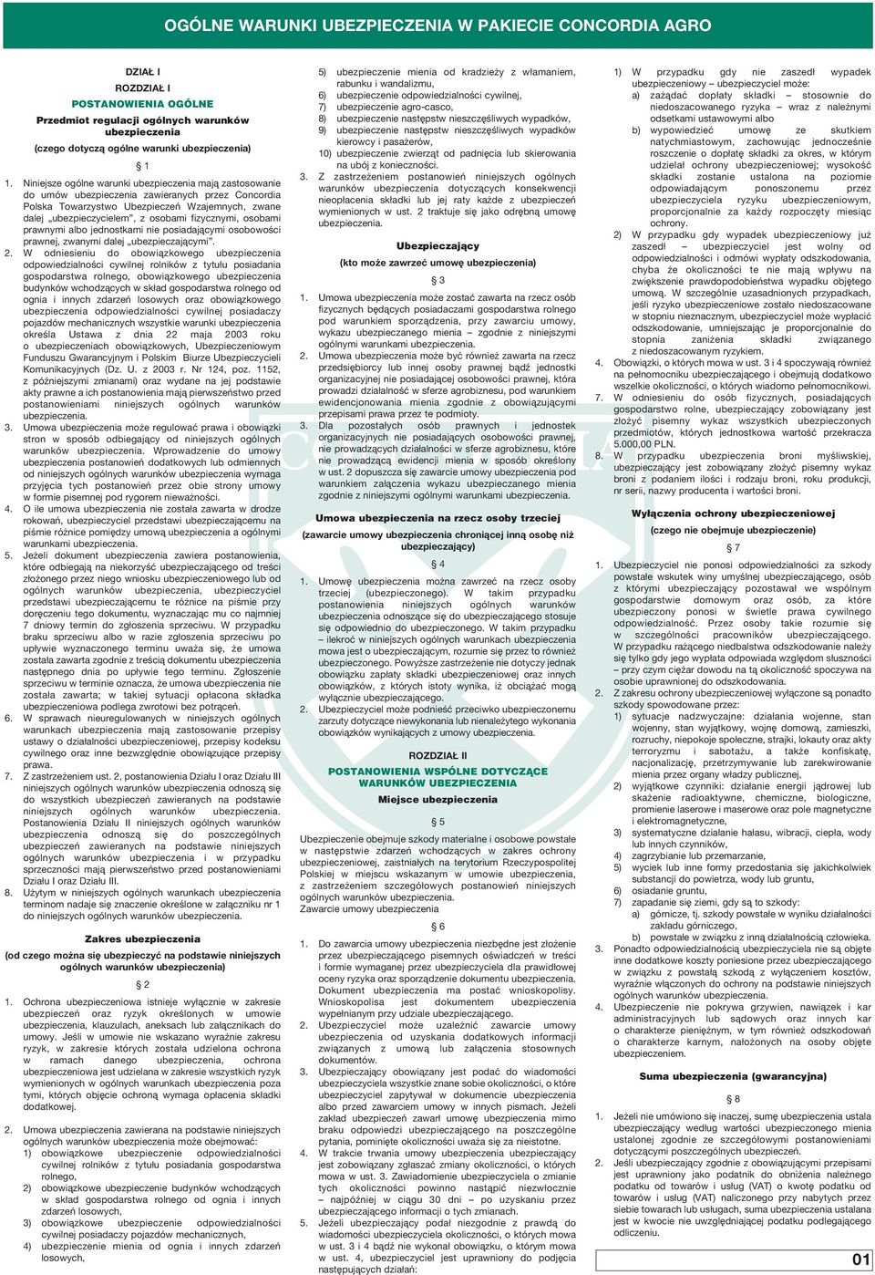Niniejsze ogólne warunki ubezpieczenia majà zastosowanie do umów ubezpieczenia zawieranych przez Concordia Polska Towarzystwo Ubezpieczeƒ Wzajemnych, zwane dalej ubezpieczycielem, z osobami