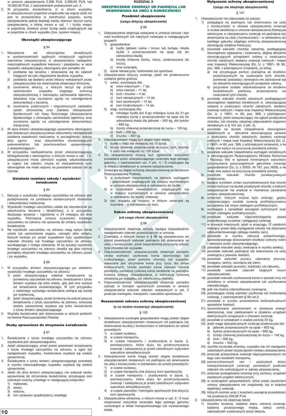 2. W przypadku stwierdzenia, i w chwili wypadku w ubezpieczonym pojeêdzie znajdowa o si wi cej osób ni jest to przewidziane w konstrukcji pojazdu, sum ubezpieczenia jednej (ka dej) osoby stanowi
