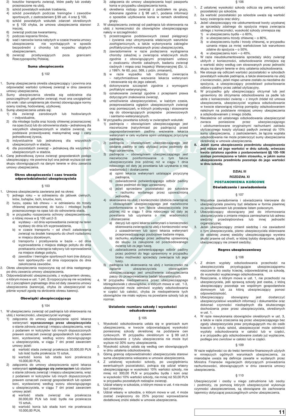 konia nabytych w czasie trwania umowy ubezpieczenia nie wynikajàcych w sposób bezpoêredni z choroby lub wypadku obj tych ubezpieczeniem, 9) zwierzàt przebywajàcych poza granicami Rzeczypospolitej