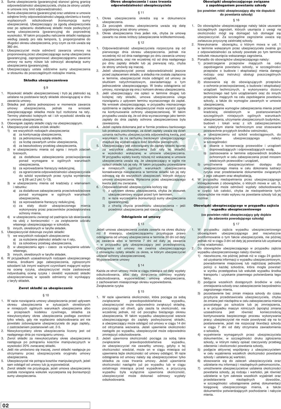 Ubezpieczajàcy za zgodà ubezpieczyciela oraz po op acaniu dodatkowej sk adki mo e podwy szyç sum ubezpieczenia (gwarancyjnà) do poprzedniej wysokoêci.